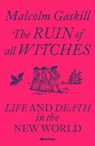 The Ruin of All Witches - GASKILL,  Malcolm - 9780241413388