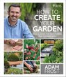 RHS How to Create your Garden - Adam Frost - 9780241443200