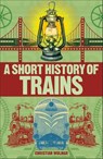 A Short History of Trains - Christian Wolmar - 9780241445549