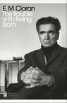 The Trouble With Being Born - E. M. Cioran - 9780241467282