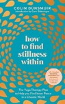 How to Find Stillness Within - Colin Dunsmuir - 9780241484548