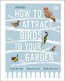 How to Attract Birds to Your Garden - Dan Rouse - 9780241501818