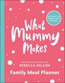 What Mummy Makes Family Meal Planner - Rebecca Wilson - 9780241507544