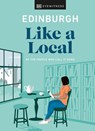 Edinburgh Like a Local - DK Eyewitness ; Kenza Marland ; Michael Clark ; Stuart Kenny - 9780241523889