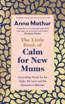 The Little Book of Calm for New Mums - Anna Mathur - 9780241559819