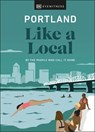 Portland Like a Local - Alex Frane ; Jenni Moore ; Pete Cottell ; DK Travel - 9780241568286