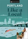 Portland Like a Local - Alex Frane ; Jenni Moore ; Pete Cottell ; DK Travel - 9780241613849