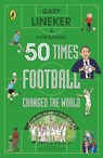 50 Times Football Changed the World - Gary Lineker ; Ivor Baddiel - 9780241642528