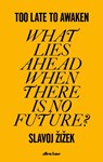 Too Late to Awaken - ZIZEK,  Slavoj - 9780241651759