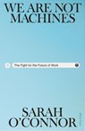 We Are Not Machines - Sarah O'Connor - 9780241704226