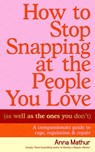 How to Stop Snapping at the People You Love (As Well As the Ones You Don’t) - Anna Mathur - 9780241707210