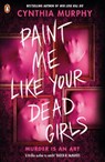 Paint Me Like Your Dead Girls - Cynthia Murphy - 9780241712818