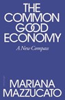 The Common Good Economy - Mariana Mazzucato - 9780241722244