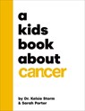 A Kids Book About Cancer - Dr Kelsie Dr Storm ; Sarah Porter - 9780241743546