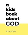 A Kids Book About God - Paul J. Pastor - 9780241748053