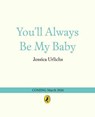 You’ll Always Be My Baby - Jessica Urlichs - 9780241785300