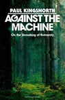Against the Machine - Paul Kingsnorth - 9780241788400