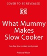 What Mummy Makes Slow Cooker - Rebecca Wilson - 9780241790434