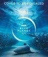 BBC Blue Planet III - DK - 9780241817513