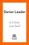 Is It Ever Just Sex? - Darian Leader - 9780241998151