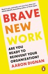 Brave New Work - Aaron Dignan - 9780241998731