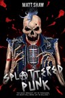 Splattered Punk: Turning The Gore, Violence and Sex Up To "Eleven"! - Matt Shaw - 9780244217600