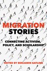 Migration Stories: Connecting Activism, Policy, and Scholarship - Benjamin Gatling - 9780252046759
