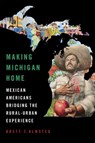 Making Michigan Home - Brett Olmsted - 9780252046889