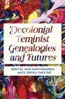 Decolonial Feminist Genealogies and Futures - Annie Isabel Fukushima ; K. Melchor Quick Hall - 9780252046896