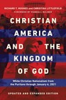 Christian America and the Kingdom of God: White Christian Nationalism from the Puritans Through January 6, 2021 - Richard T. Hughes - 9780252088414