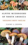 Alpine Mushrooms of North America - Cathy Cripps - 9780252088933
