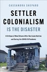 Settler Colonialism Is the Disaster - Cassandra Shepard - 9780252089145
