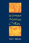 Woman, Native, Other - Trinh T. Minh-Ha - 9780253013217