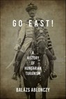 Go East! - Balázs Ablonczy - 9780253057426