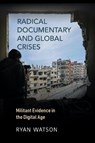 Radical Documentary and Global Crises - Ryan Watson - 9780253057990