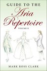 Guide to the Aria Repertoire Volume II - Mark Ross Clark - 9780253072689