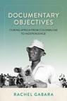 Documentary Objectives - Rachel Gabara - 9780253074799