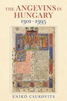 The Angevins in Hungary 1301–1395 - Eniko Csukovits - 9780253075048