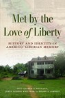 Met by the Love of Liberty - Andrew N. Wegmann ; James Andrew Whitaker ; Shawn P. Lambert - 9780253076199