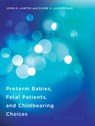 Preterm Babies, Fetal Patients, and Childbearing Choices - JOHN D.,  MD (Professor, University of Missouri-Kansas City School of Medicine) Lantos ; Diane S. (Professor, University of Chicago) Lauderdale - 9780262029599