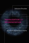 Visualization and Interpretation - Johanna Drucker - 9780262044738