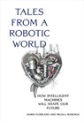 Tales from a Robotic World - Dario Floreano ; Nicola Nosengo - 9780262047449