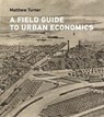 A Field Guide to Urban Economics - Matthew Turner - 9780262056243