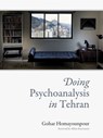 Doing Psychoanalysis in Tehran - Gohar Homayounpour - 9780262305068