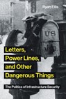 Letters, Power Lines, and Other Dangerous Things - Ryan Ellis - 9780262357784