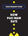 How Pac-Man Eats - Noah Wardrip-Fruin - 9780262360975