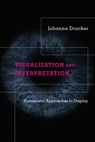 Visualization and Interpretation - Johanna Drucker - 9780262361163