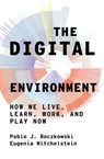 The Digital Environment - Pablo J. Boczkowski ; Eugenia Mitchelstein - 9780262367134