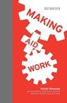 Making Aid Work - ABHIJIT VINAYAK (FORD FOUNDATION PROFESSOR OF ECONOMICS,  Massachusetts Institute of Technology) Banerjee - 9780262534116
