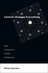 Context Changes Everything - Alicia Juarrero - 9780262545662